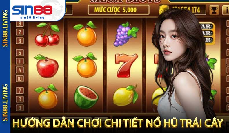 Hướng Dẫn Chơi Chi Tiết Nổ Hũ Trái Cây