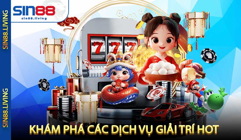 Khám phá các dịch vụ giải trí hot